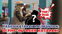 Pasien Katarak Kalimantan: Di PHP-in Pasien Katarak?