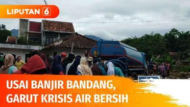 Usai Dilanda Banjir Bandang, Warga Garut Kesulitan Air Bersih | Liputan 6