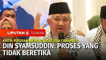 Din Syamsuddin Kritik Putusan MK soal Batas Usia Cawapres: Proses yang Tak Beretika | Liputan 6