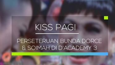 Perseteruan Bunda Dorce & Soimah di D'Academy 3 - Kiss Pagi 08/02/16
