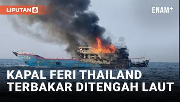 Momen Dramatis Kobaran Api Menyala di Feri Thailand, Para Penumpang Berebut Lompat ke Laut
