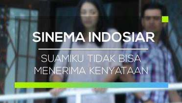 Sinema Indosiar - Suamiku Tidak Bisa Menerima Kenyataan