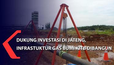 Dukung Investasi di Jateng, Infrastruktur Gas Bumi KITB Dibangun