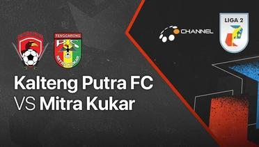 Full Match - Kalteng Putra vs Mitra Kukar | Liga 2 2021/2022