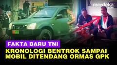 Fakta Baru Kronologi TNI Bentrok Panas Lawas Ormas GPK Emosi sampai Mobil Ditendang
