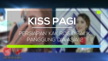 Persiapan Kak Ros Dibalik Panggung D’A Asia 2 - Kiss Pagi