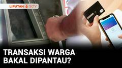 Warga Resah Semua Transaksi Bakal Dipantau, Bank Indonesia Buka Suara | Liputan 6