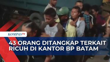 Buntut Ricuh di Kantor BP Batam: Polisi Tangkap 43 Warga, 26 Petugas Terluka