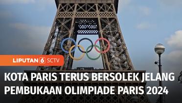 Kota Paris Terus Berbenah Jelang Pembukaan Olimpiade Paris 2024 | Liputan 6