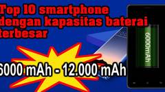 TOP 10 SMARTPHONE DENGAN KAPASITAS BATERAI TERBESAR