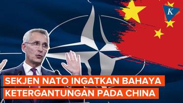 NATO Peringatkan Anggotanya Hindari Ketergantungan Ekonomi pada China
