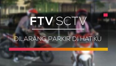 FTV SCTV - Dilarang Parkir Di Hatiku