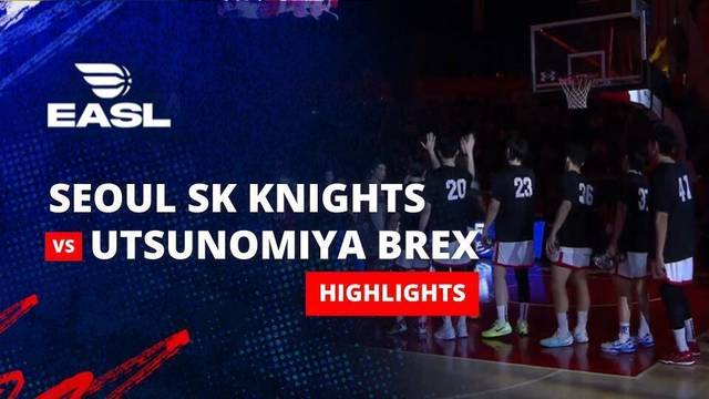 Seoul SK Knights vs Utsunomiya Brex - Highlight | EASL 2025/26