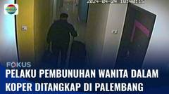 Terekam CCTV Masuk Kamar Hotel dengan Korban, Pelaku Pembunuhan Wanita Dalam Koper Ditangkap | Fokus