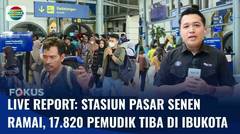 Live Report: Arus Balik di Stasiun Pasar Senen Masih Ramai, 17.820 Pemudik Tiba di Ibukota | Fokus