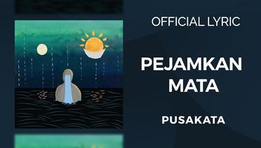 Pusakata - Pejamkan Matamu ( Official Lyric )