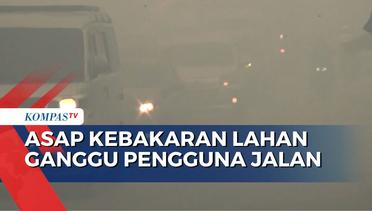 Asap Kebakaran Lahan Selimuti Jalan Lintas Sumatera Palembang Indralaya, Begini Keluhan Warga