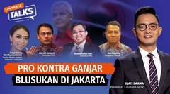Pro Kontra Ganjar Pranowo Blusukan di Jakarta | LIPUTAN 6 TALKS