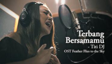 Titi DJ - Terbang Bersamamu (OST - Feather Flies to The Sky) | Official Video