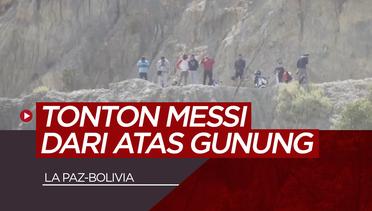 Demi Nonton Lionel Messi Berlatih, Suporter Rela Naik Atap Rumah Hingga Gunung di La Paz