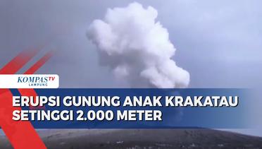 Gunung Anak Krakatau Erupsi 3 Kali Setinggi 2.000 Meter