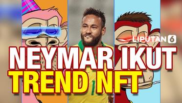 Keluarkan Kocek Miliaran, Ini NFT yang Dibeli Neymar