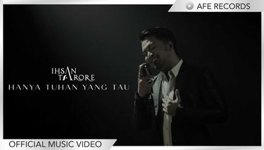 Ihsan Tarore - Hanya Tuhan Yang Tau (Official Music Video)