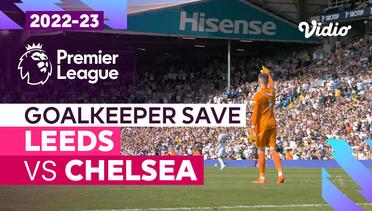 Aksi Penyelamatan Kiper | Leeds vs Chelsea | Premier League 2022/23