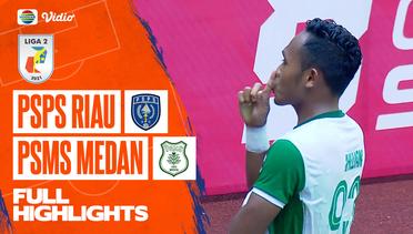 Full Highlights - PSPS Riau VS PSMS Medan | Liga 2 2022/2023
