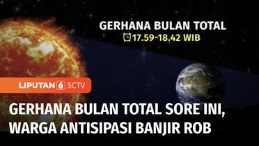 Siap-siap Saksikan Fenomena Gerhana Bulan Total Sore Ini Pukul 17.59 WIB! | Liputan 6