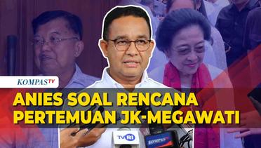 Respons Anies soal Rencana Pertemuan JK-Megawati