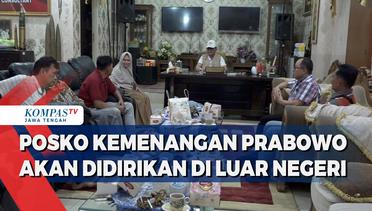 Posko Kemenangan Prabowo Akan Didirikan di Luar Negeri