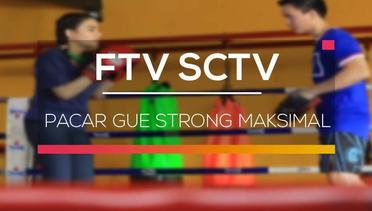 FTV SCTV - Pacar Gue Strong Maksimal