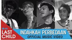 Last Child - Indahkah Perbedaan (Official Music Video)