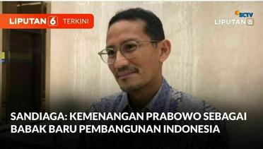 Sandiaga Uno sebut Kemenangan Prabowo sebagai Babak Baru Pembangunan Indonesia | Liputan 6