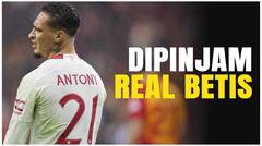 Dipinjamkan MU, Antony Buka Lembaran Baru di Liga Spanyol Bersama Real Betis