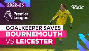 Aksi Penyelamatan Kiper | Bournemouth vs Leicester | Premier League 2022/23
