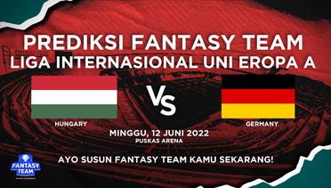 Prediksi Fantasy Liga Internasional Uni Eropa A : Hungary vs Germany