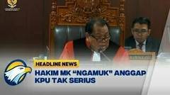 Hakim MK "Ngamuk" Anggap KPU Tak Serius