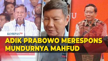 Adik Prabowo Merespons Mundurnya Mahfud dari Jabatan Menko Polhukam