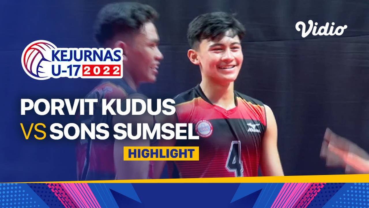 Highlights Putra Porvit Kudus Vs Sons Sumsel Kejurnas Bola Voli Antarklub U Vidio