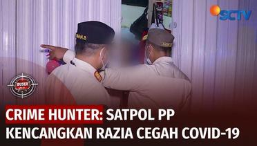 Crime Hunter: Covid-19 Mengganas, Satpol PP Kencangkan Razia | Buser