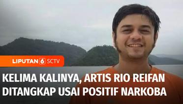 Kelima Kalinya, Artis Rio Reifan Ditangkap Usai Terbukti Positif Narkoba | Liputan 6