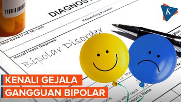 Kenali Gangguan Bipolar, Gejala dan  Penyebabnya