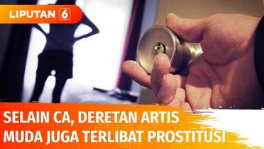 Buntut Penangkapan CA, Terungkap Banyak Artis Muda Juga Terlibat Prostitusi | Liputan 6