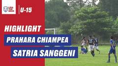 HIGHLIGHT LIGA TOPSKOR U-15 | PRAHARA CHIAMPEA VS SATRIA SANGGENI