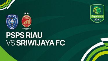 PSPS Riau vs Sriwijaya FC - Full Match | Liga 2 2023/24