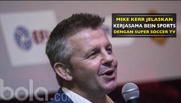 Mike Kerr Jelaskan Bentuk Kerjasama Bein Sports Dengan Super Soccer TV