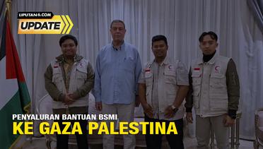 Liputan6 Update: Penyaluran Bantuan BSMI ke Gaza Palestina