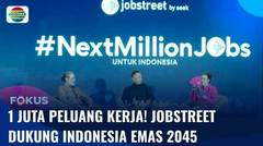 Dukung Indonesia Emas 2045, Jobstreet Luncurkan Gerakan 1 Juta Peluang Kerja! | Fokus